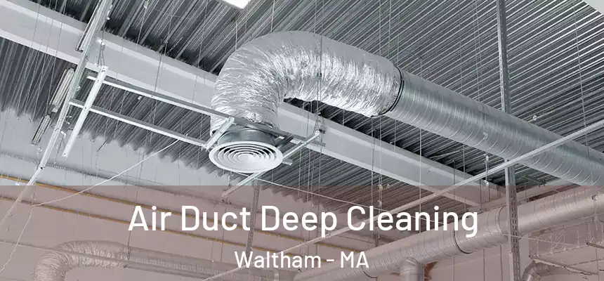  Air Duct Deep Cleaning Waltham - MA