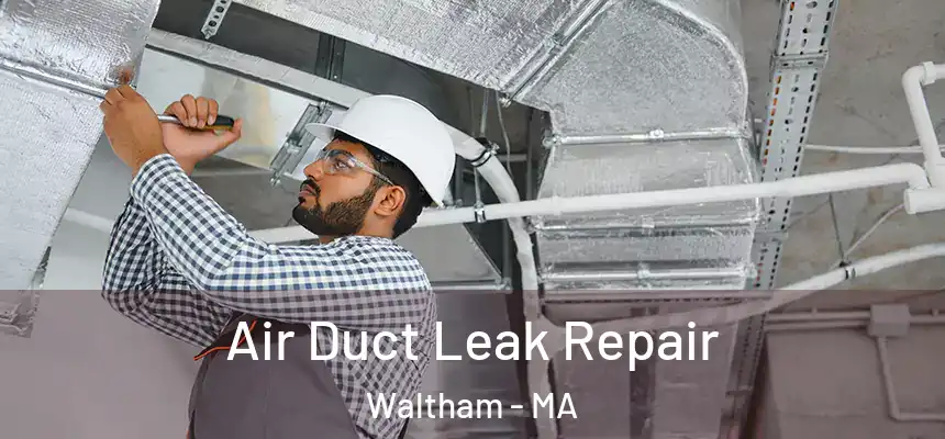  Air Duct Leak Repair Waltham - MA