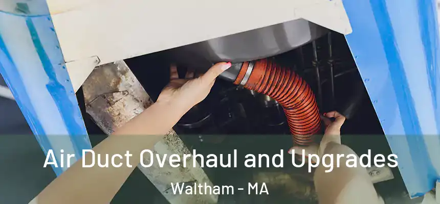  Air Duct Overhaul and Upgrades Waltham - MA