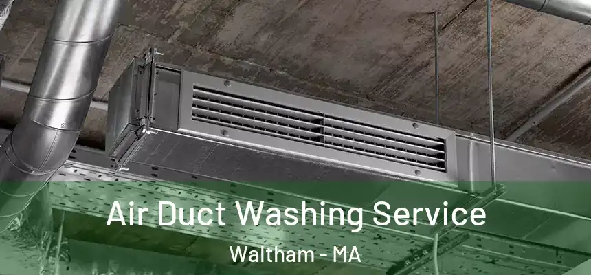  Air Duct Washing Service Waltham - MA