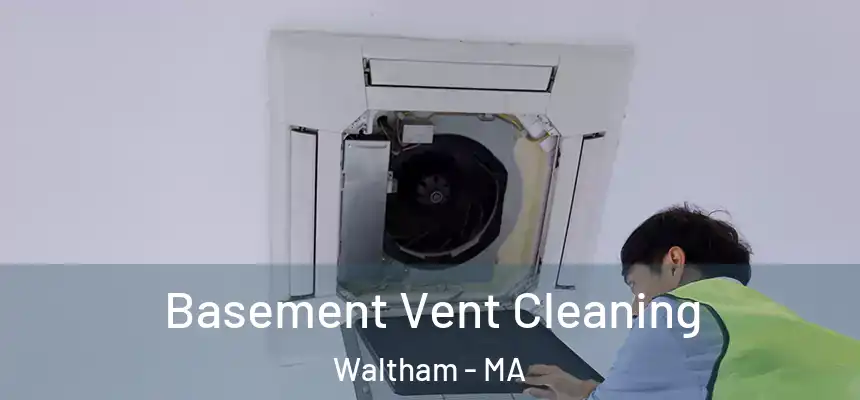  Basement Vent Cleaning Waltham - MA