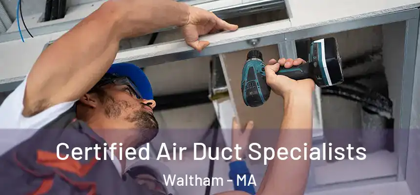  Certified Air Duct Specialists Waltham - MA