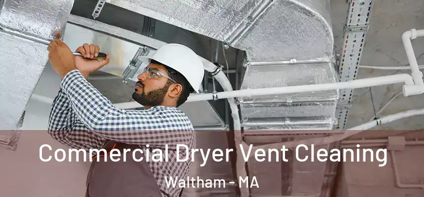  Commercial Dryer Vent Cleaning Waltham - MA