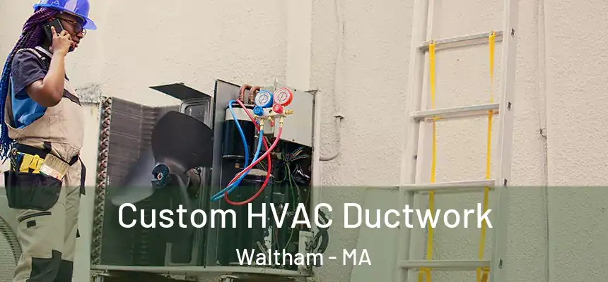  Custom HVAC Ductwork Waltham - MA