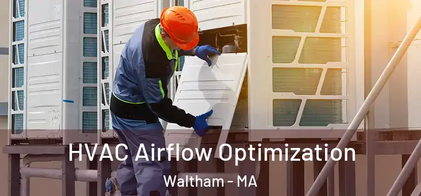  HVAC Airflow Optimization Waltham - MA