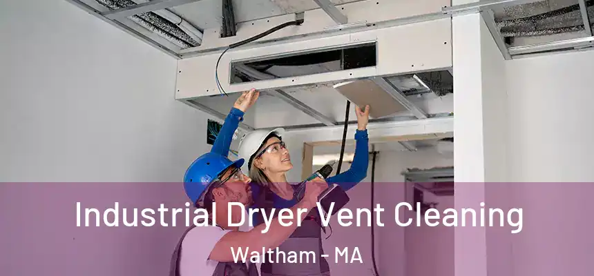  Industrial Dryer Vent Cleaning Waltham - MA