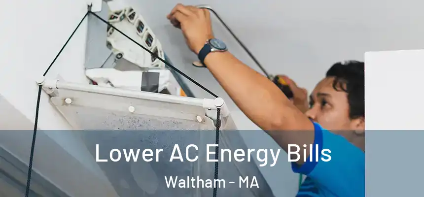  Lower AC Energy Bills Waltham - MA