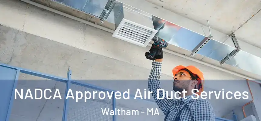  NADCA Approved Air Duct Services Waltham - MA
