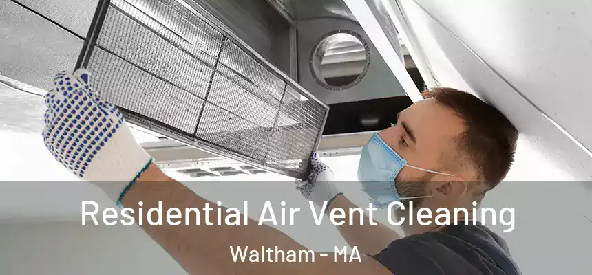  Residential Air Vent Cleaning Waltham - MA