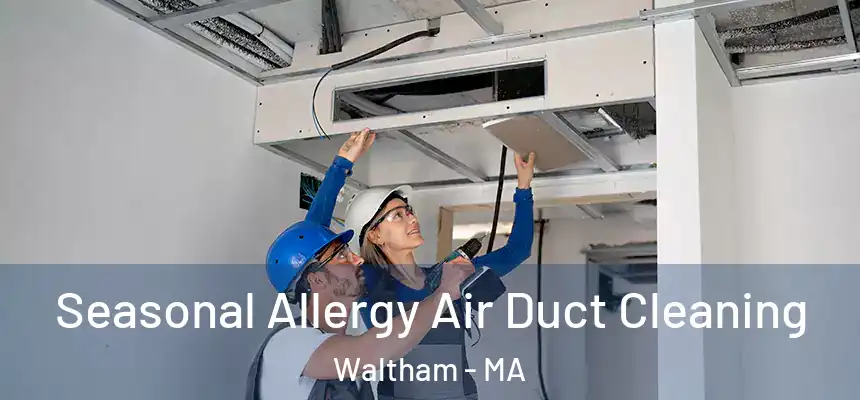  Seasonal Allergy Air Duct Cleaning Waltham - MA